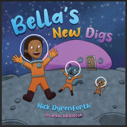 Bella's New Digs by Nick Dyrenfurth and Illustrated by Andrew McIntosh