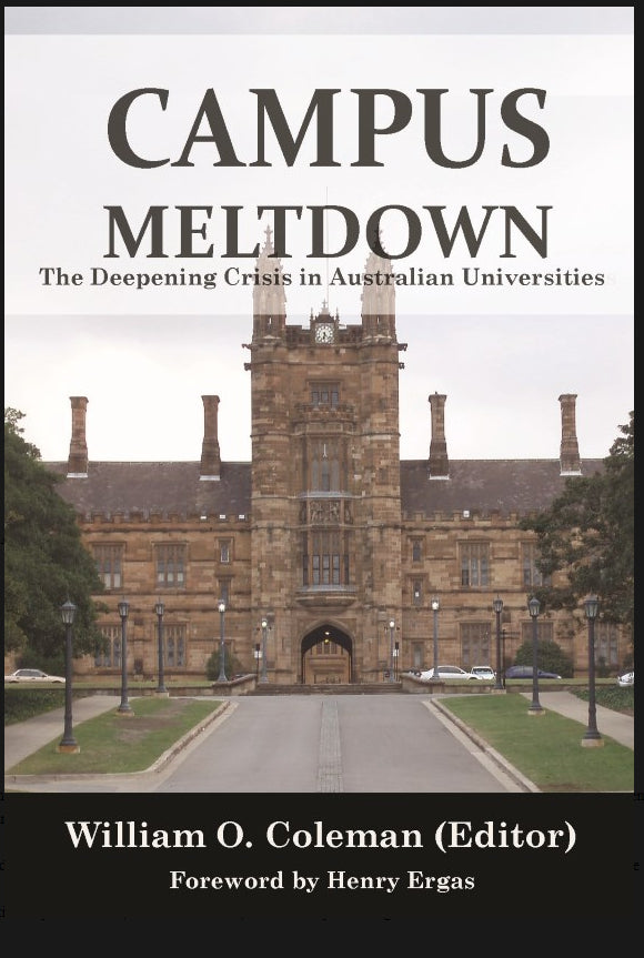 Campus Meltdown : The Deepening Crisis in Australian Universities edited by William O. Coleman