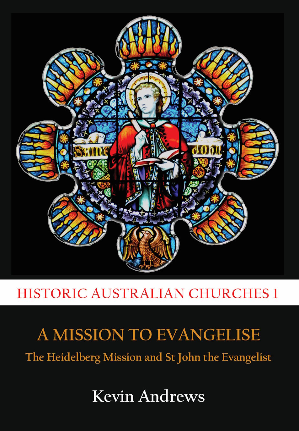 The Heidelberg Mission and St John the Evangelist by Kevin Andrews (Historic Churches)