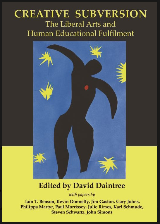 Creative Subversion : The Liberal Arts and Human Educational Fulfilment edited by David Daintree