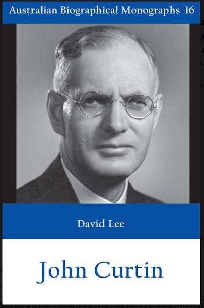 John Curtin by David Lee (Australian Biographical Monographs, No 16)