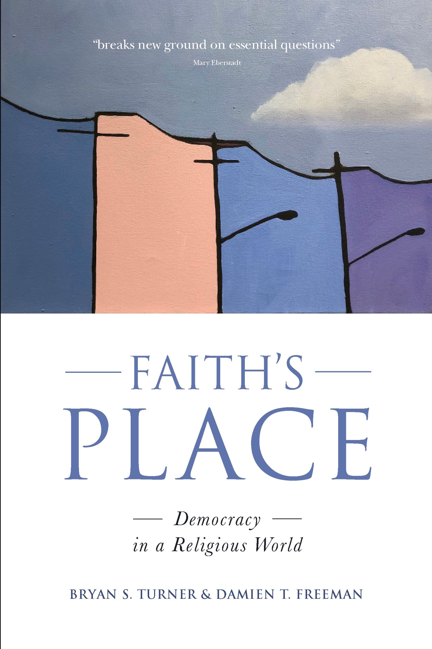 Faith's Place : Democracy in a Religious World by Bryan S. Turner and Damien T. Freeman