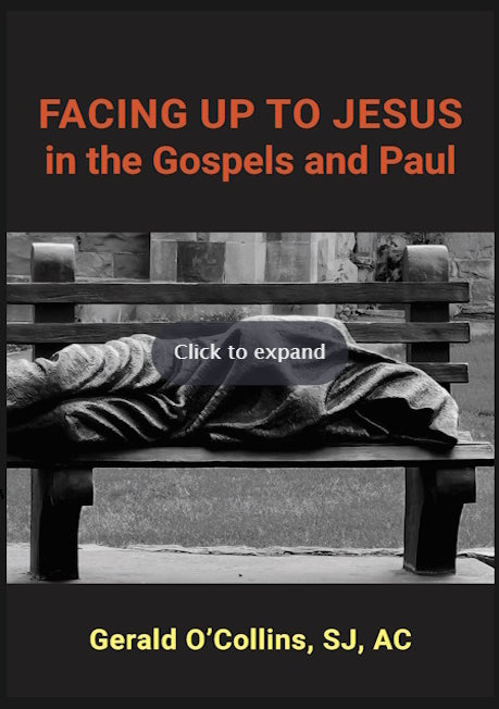 Facing up to Jesus in the Gospels and Paul by Gerald O’Collins, SJ, AC