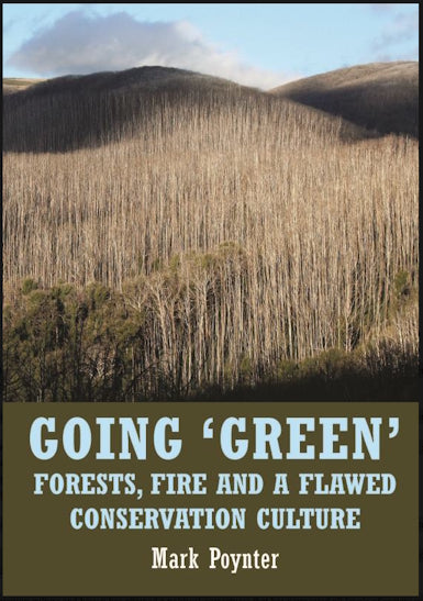 Going Green : forests, fire and a flawed conservation culture by Mark Poynter