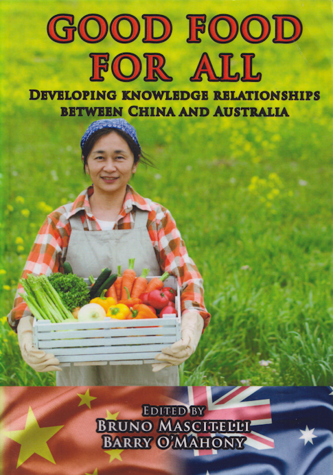 Good Food for All : Developing knowledge relationships between China and Australia edited by Bruno Mascitelli and Barry O'Mahony