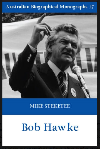 Bob Hawke by Mike Steketee (Australian Biographical Monographs, No 17)