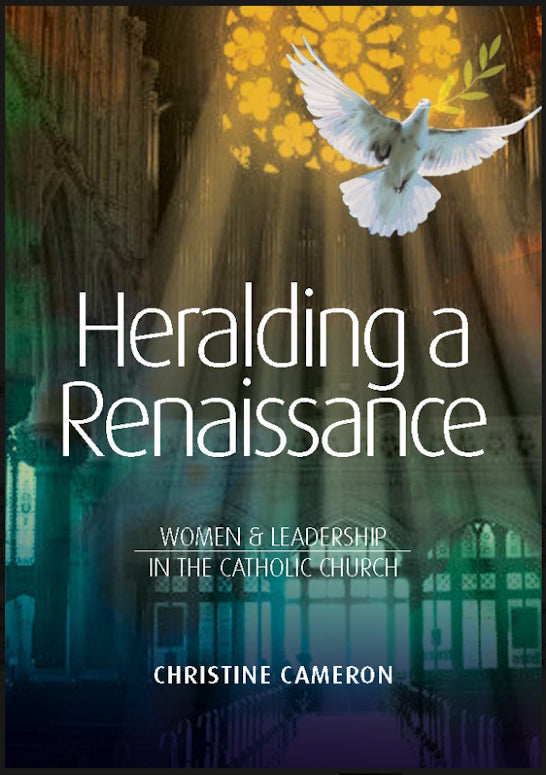 Heralding a Renaissance: Women & Leadership in the Catholic Church by Christine Cameron