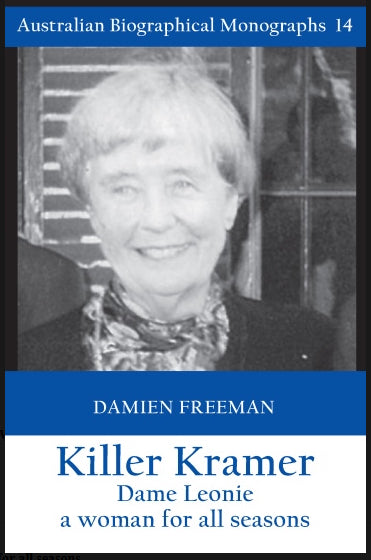 Killer Kramer, Dame Leonie : a woman for all seasons by Damien Freeman (Australian Biographical Monographs No 14)