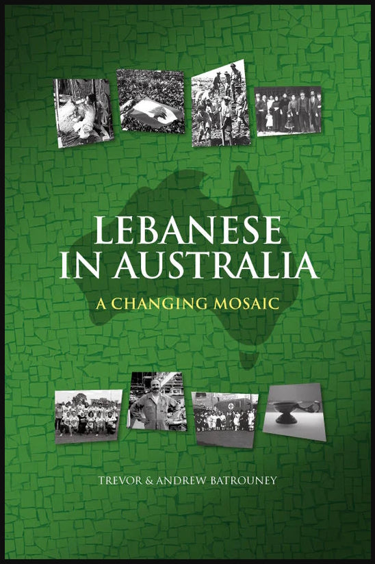 Lebanese in Australia: A Changing Mosaic by Trevor Batrouney and Andrew Batrouney