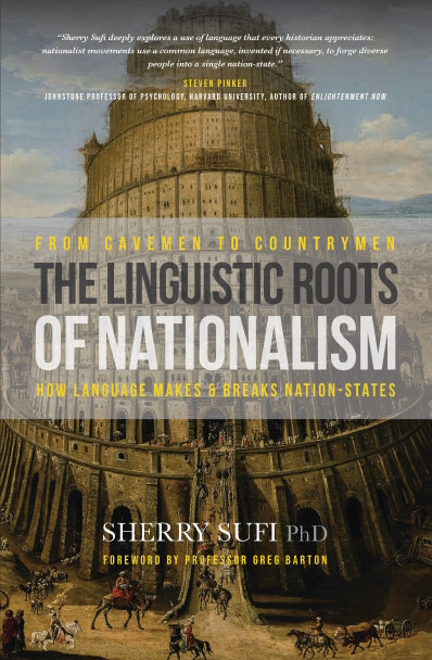 From Cavemen to Countrymen : The Linguistic of Nationalism. How language makes and breaks nation-states by Sherry Sufi