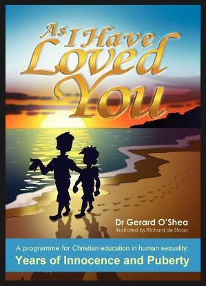 As I Have Loved You. A Programme for Christian education in human sexuality: Years of Innocence and Puberty by Gerard O'Shea