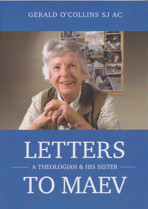 Letters to Maev : A Theologian and His Sister by Gerald O'Collins SJ
