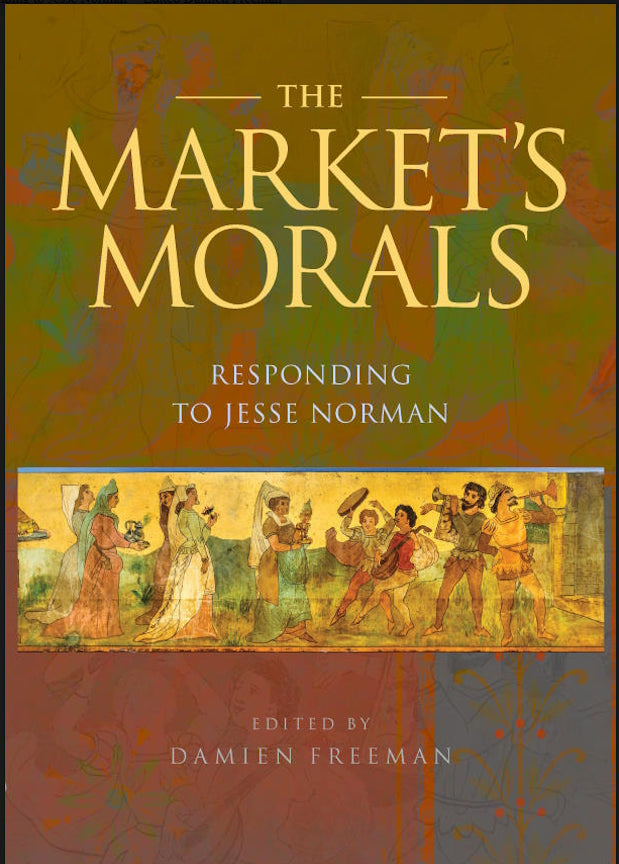 The Market’s Morals : Responding to Jesse Norman edited by Damien Freeman