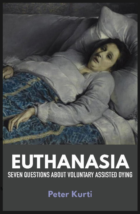 Euthanasia : Seven Questions About Voluntary Assisted Dying by Peter Kurti