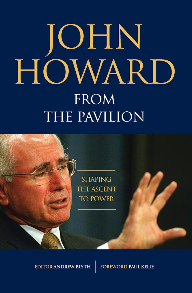 John Howard from the Pavilion : Shaping the Ascent to Power edited by Andrew Blyth