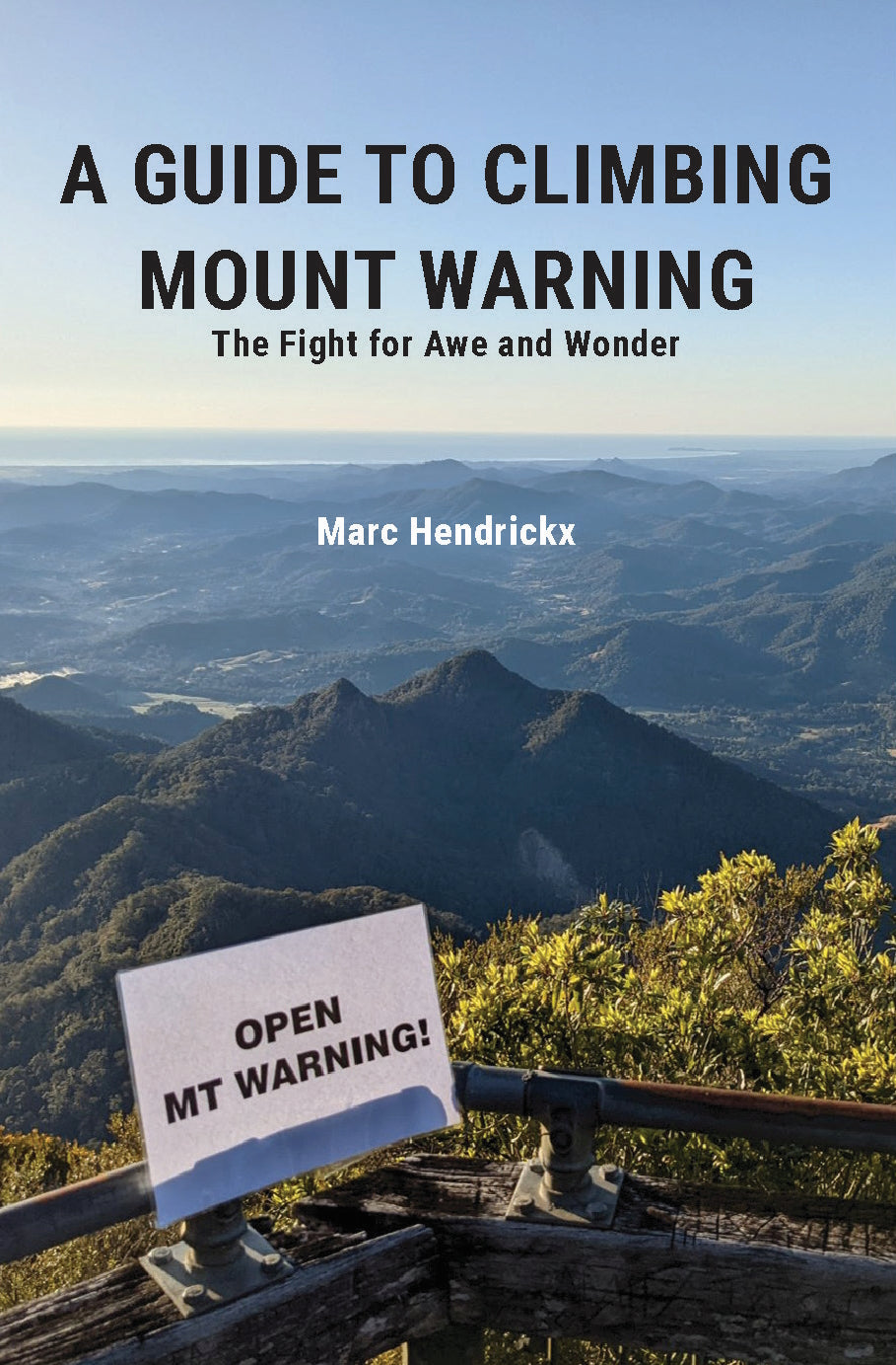 A Guide to Climbing Mount Warning : The Fight for Awe and Wonder by Marc Hendrickx