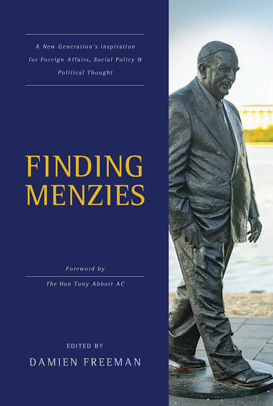 Finding Menzies : A new generation’s inspiration for foreign affairs, social policy and political thought edited by Damien Freeman