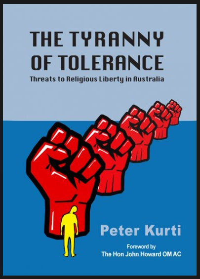 The Tyranny of Tolerance : Threats to Religious Liberty in Australia by Peter Kurti