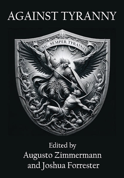 Against Tyranny by Augusto Zimmermann (Editor-in-Chief) & Joshua Forrester (Editor)