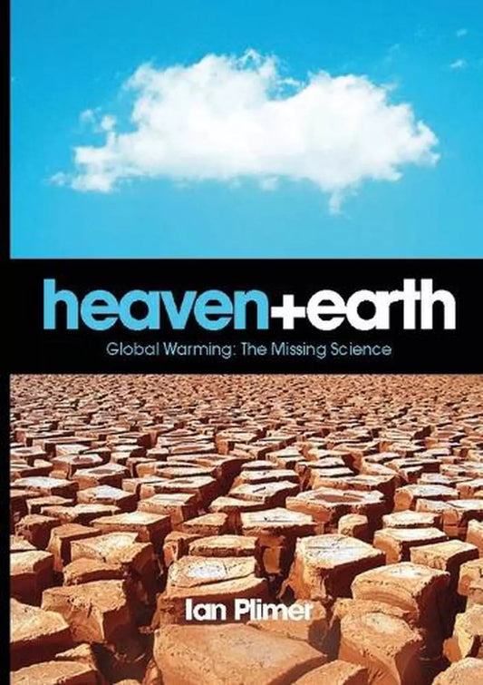 Heaven and Earth : Global Warming, The Missing Science by Ian Plimer